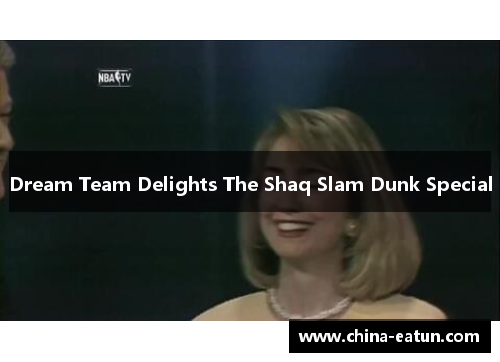 Dream Team Delights The Shaq Slam Dunk Special